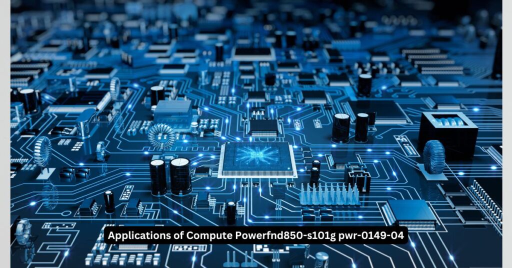 Applications of Compute Powerfnd850-s101g pwr-0149-04