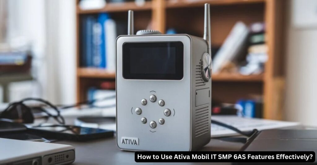 How to Use Ativa Mobil IT SMP 6AS Features Effectively?