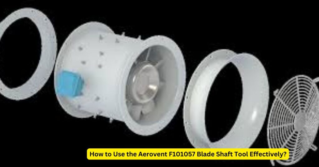 How to Use the Aerovent F101057 Blade Shaft Tool Effectively