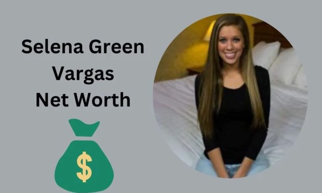 Selena Green Vargas Net Worth