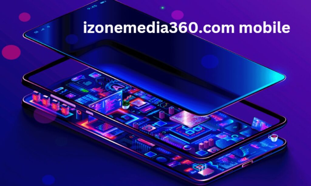 The Impact of Izonemedia360.com on Mobile Media Trends