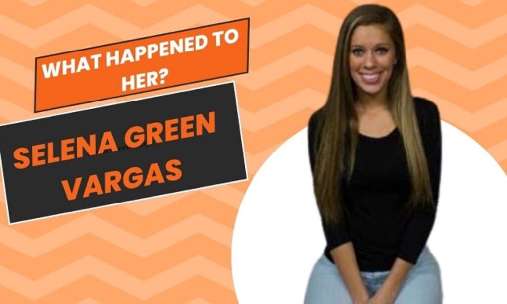 What Happened To Selena Green Vargas? The Story Behind The Mystery