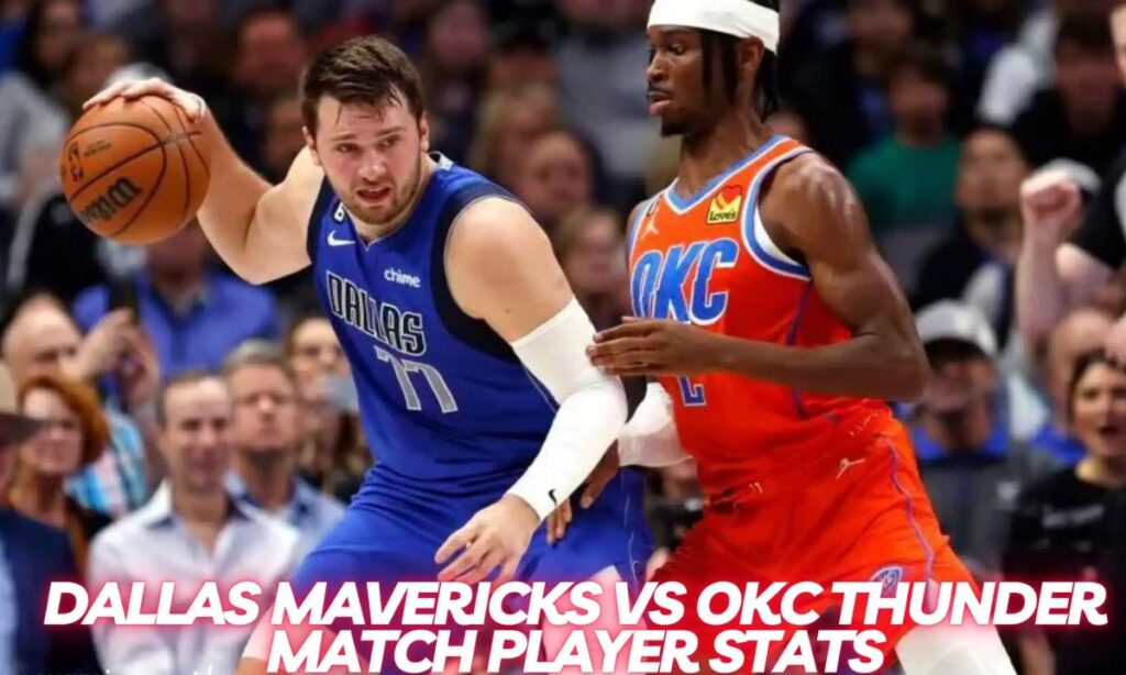 Dallas Mavericks vs OKC Thunder Match Player Stats: A Thrilling Game Analysis